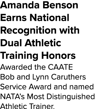 Amanda Benson Earns National Recognition with Dual Athletic Training Honors Awarded the CAATE Bob and Lynn Caruthers ...