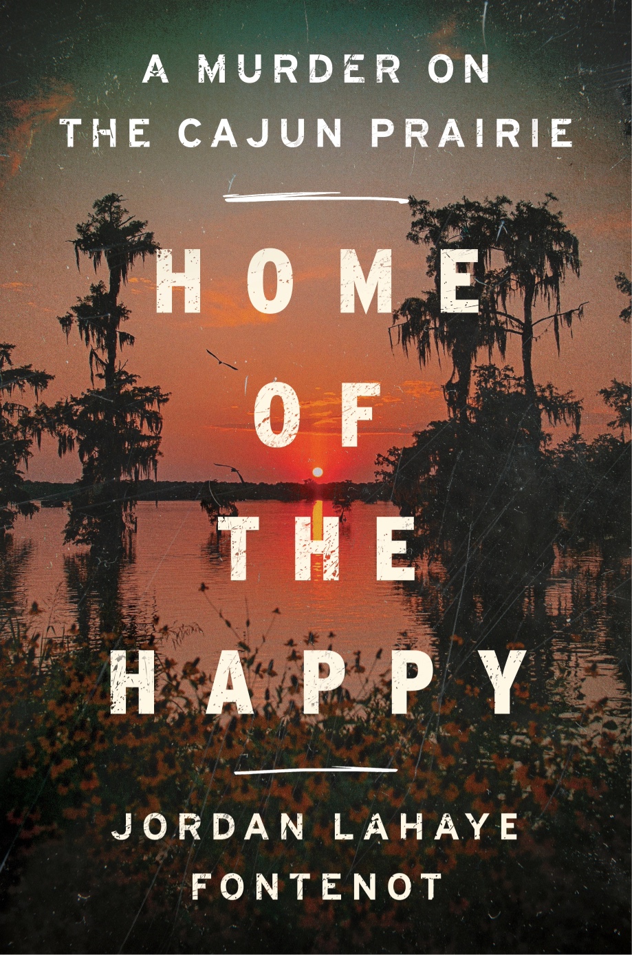 The cover of the book Home of the Happy: A Murder on the Cajun Prairie